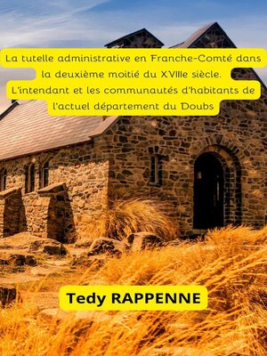 cover image of La tutelle administrative en Franche-Comté dans la deuxième moitié du XVIIIe siècle.  L'intendant et les communautés d'habitants de l'actuel département du Doubs.